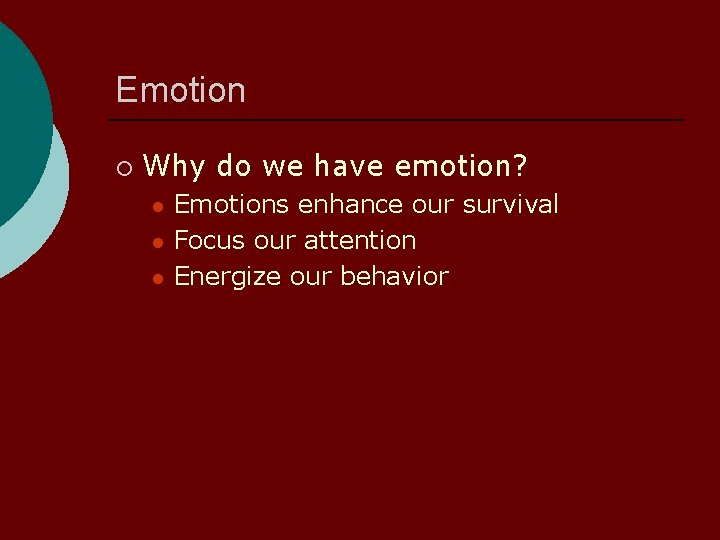 Emotion Why do we have emotion? l l l Emotions enhance our survival Focus