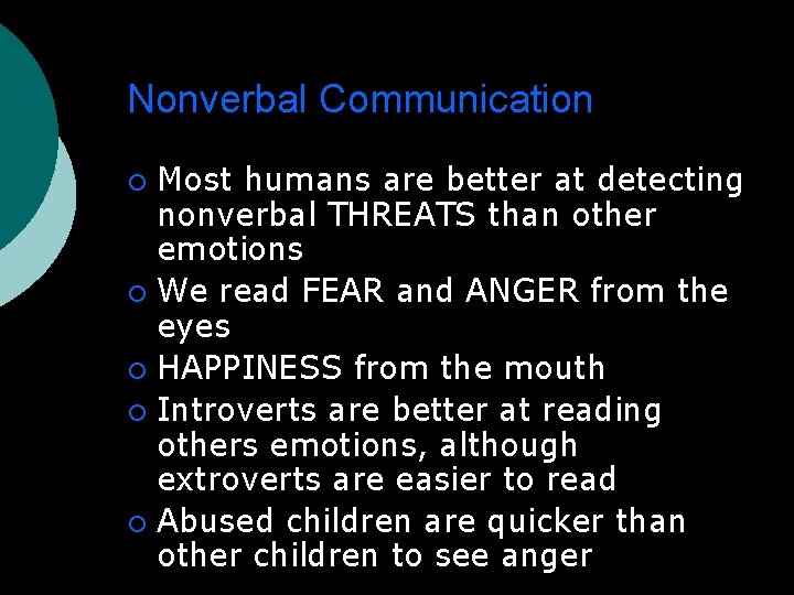 Nonverbal Communication Most humans are better at detecting nonverbal THREATS than other emotions We