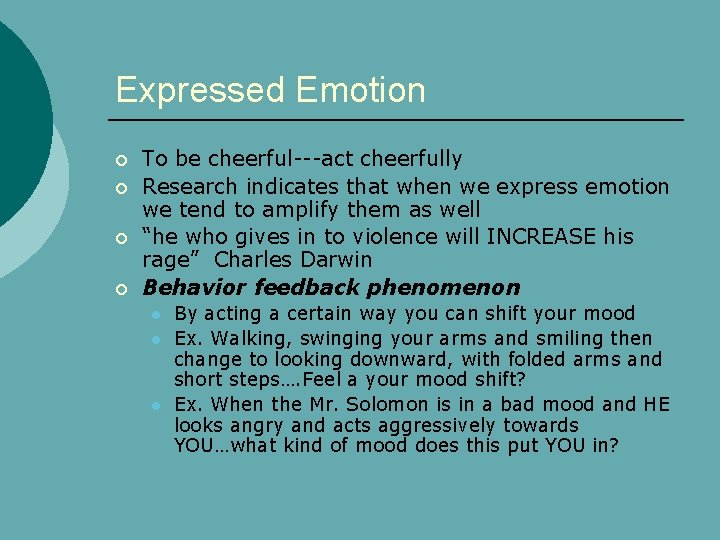 Expressed Emotion To be cheerful---act cheerfully Research indicates that when we express emotion we