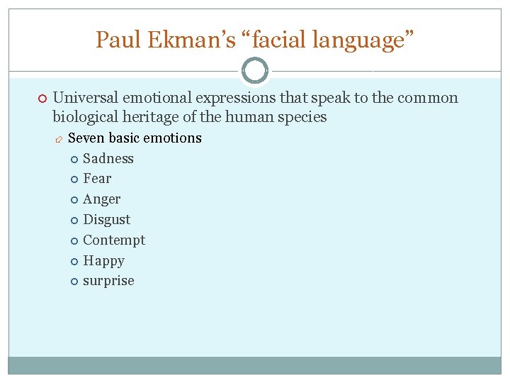 Paul Ekman’s “facial language” Universal emotional expressions that speak to the common biological heritage