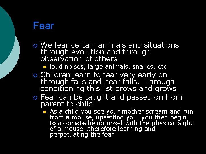 Fear We fear certain animals and situations through evolution and through observation of others