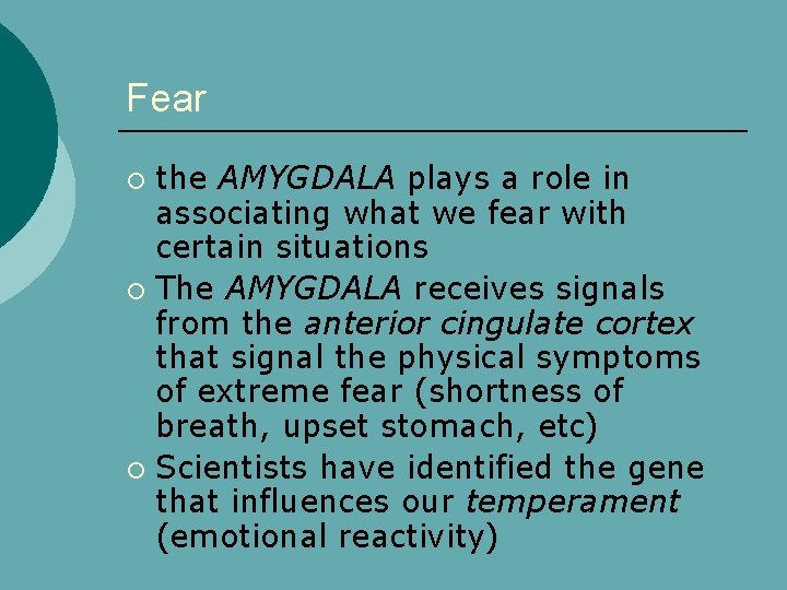 Fear the AMYGDALA plays a role in associating what we fear with certain situations