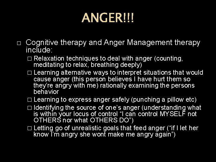 ANGER!!! � Cognitive therapy and Anger Management therapy include: � Relaxation techniques to deal