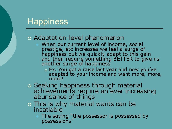 Happiness Adaptation-level phenomenon l When our current level of income, social prestige, etc increases
