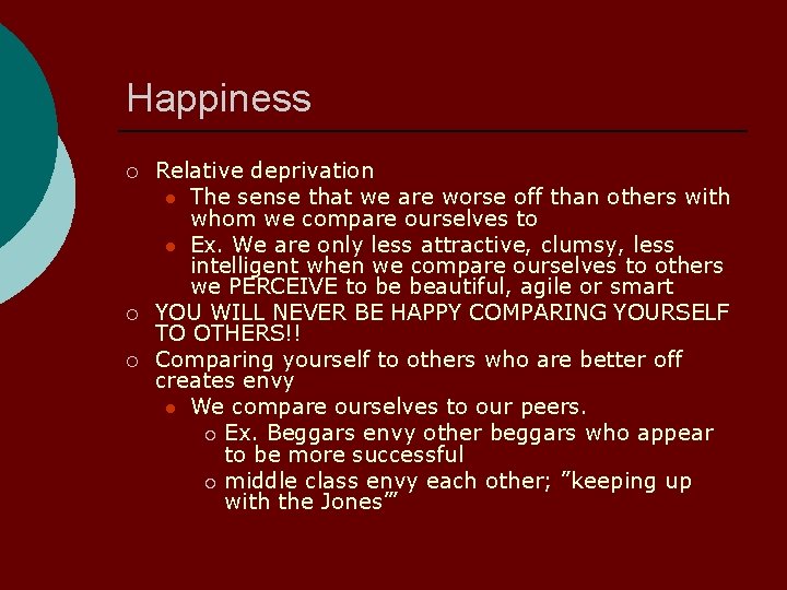 Happiness Relative deprivation l The sense that we are worse off than others with