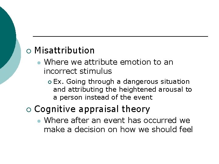  Misattribution l Where we attribute emotion to an incorrect stimulus Ex. Going through