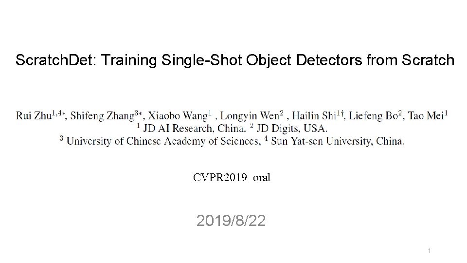 Scratch. Det: Training Single-Shot Object Detectors from Scratch CVPR 2019 oral 2019/8/22 1 
