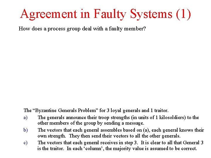Agreement in Faulty Systems (1) How does a process group deal with a faulty Agreement in Faulty Systems (1) How does a process group deal with a faulty