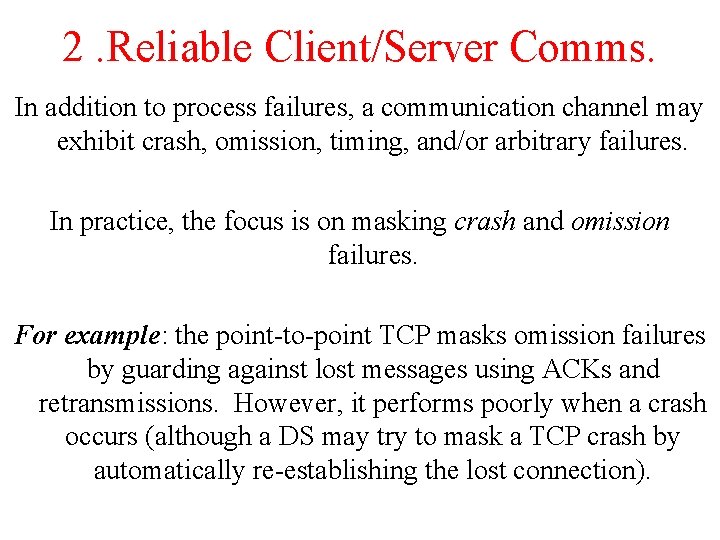 2. Reliable Client/Server Comms. In addition to process failures, a communication channel may exhibit 2. Reliable Client/Server Comms. In addition to process failures, a communication channel may exhibit
