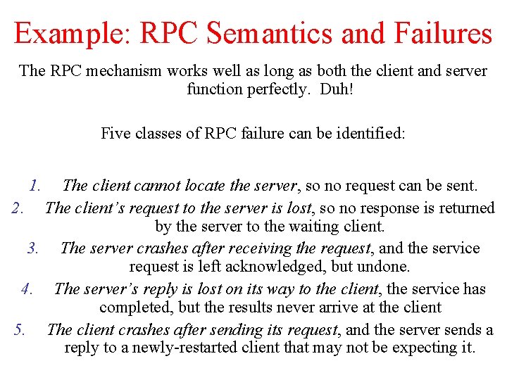 Example: RPC Semantics and Failures The RPC mechanism works well as long as both Example: RPC Semantics and Failures The RPC mechanism works well as long as both