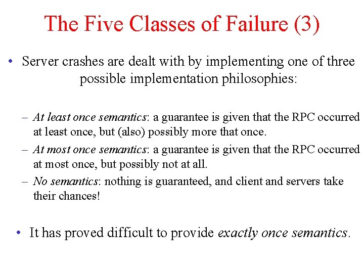 The Five Classes of Failure (3) • Server crashes are dealt with by implementing The Five Classes of Failure (3) • Server crashes are dealt with by implementing