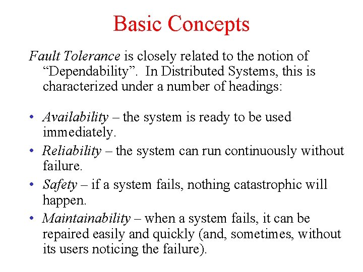Basic Concepts Fault Tolerance is closely related to the notion of “Dependability”. In Distributed Basic Concepts Fault Tolerance is closely related to the notion of “Dependability”. In Distributed