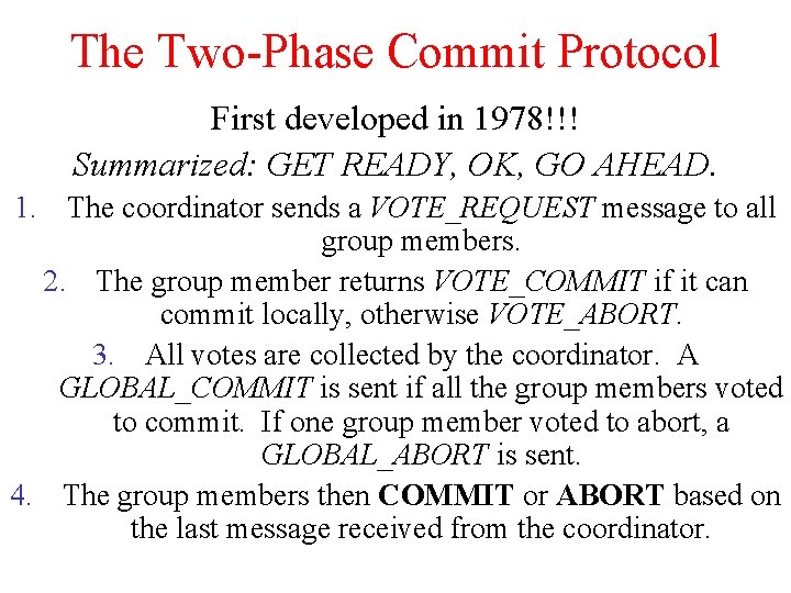 The Two-Phase Commit Protocol First developed in 1978!!! Summarized: GET READY, OK, GO AHEAD. The Two-Phase Commit Protocol First developed in 1978!!! Summarized: GET READY, OK, GO AHEAD.