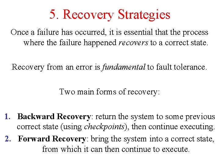 5. Recovery Strategies Once a failure has occurred, it is essential that the process 5. Recovery Strategies Once a failure has occurred, it is essential that the process