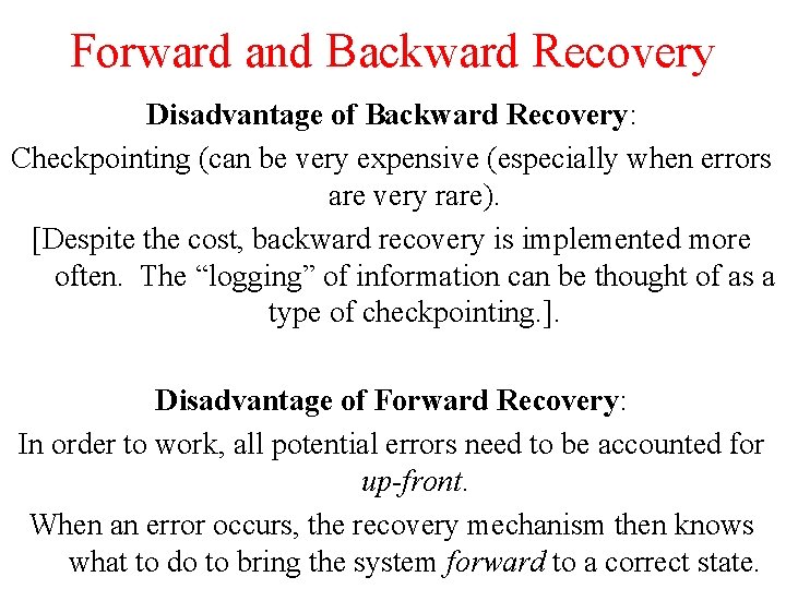 Forward and Backward Recovery Disadvantage of Backward Recovery: Checkpointing (can be very expensive (especially Forward and Backward Recovery Disadvantage of Backward Recovery: Checkpointing (can be very expensive (especially