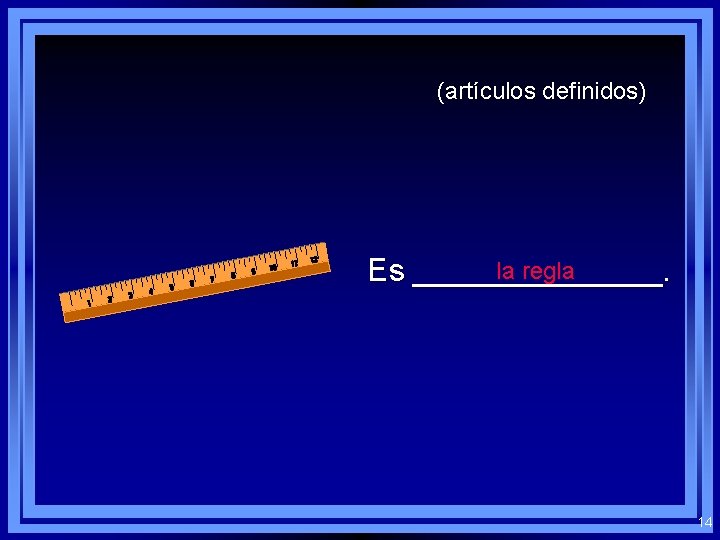 (artículos definidos) la regla Es _______. 14 