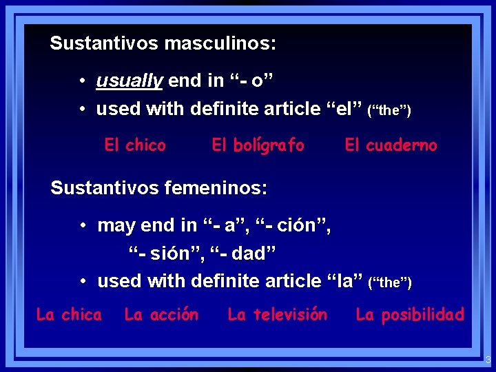 Sustantivos masculinos: • usually end in “- o” • used with definite article “el”