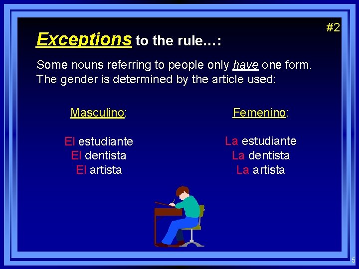 #2 Exceptions to the rule…: Some nouns referring to people only have one form.
