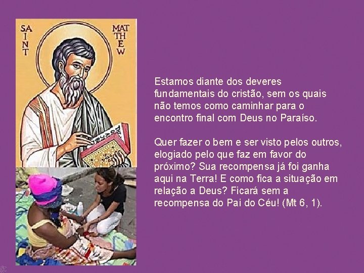 Estamos diante dos deveres fundamentais do cristão, sem os quais não temos como caminhar