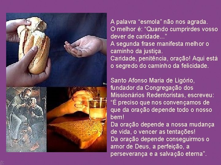 A palavra “esmola” não nos agrada. O melhor é: “Quando cumprirdes vosso dever de