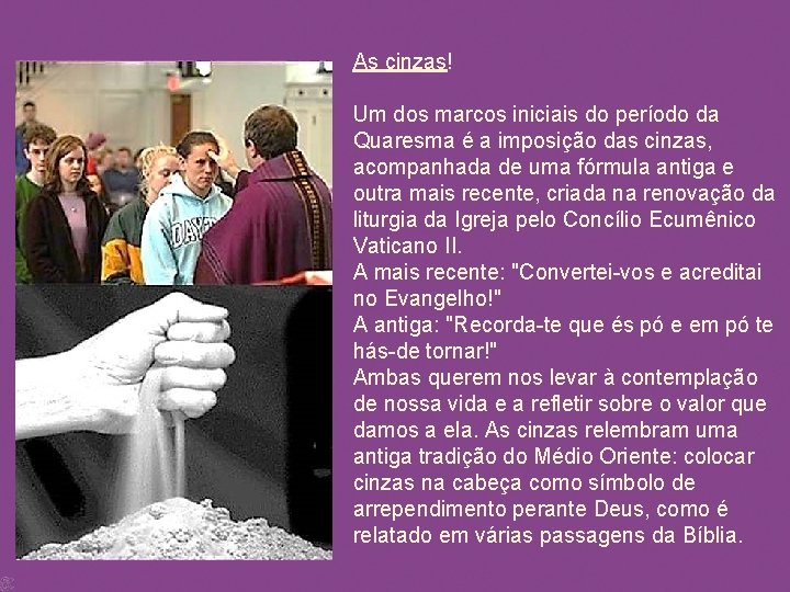 As cinzas! Um dos marcos iniciais do período da Quaresma é a imposição das