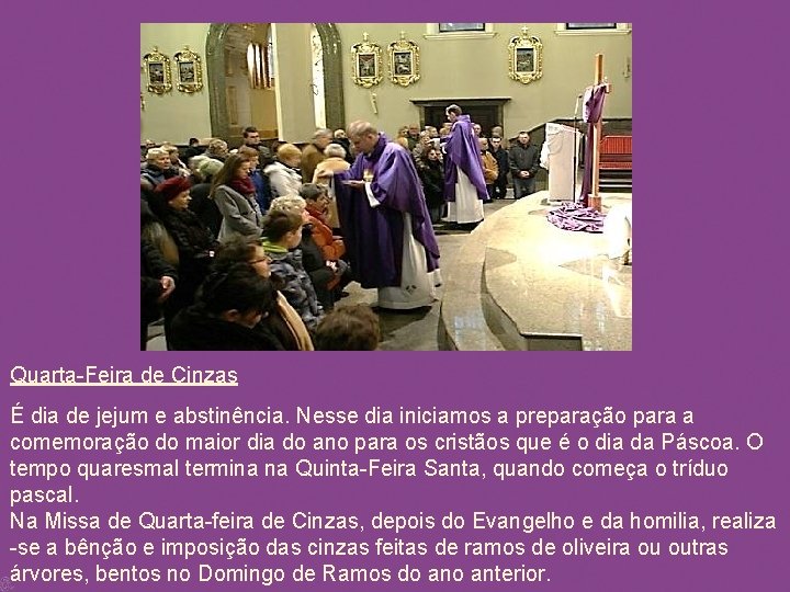 Quarta-Feira de Cinzas É dia de jejum e abstinência. Nesse dia iniciamos a preparação