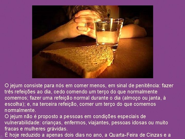 O jejum consiste para nós em comer menos, em sinal de penitência: fazer três