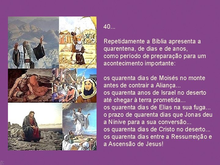 40. . . Repetidamente a Bíblia apresenta a quarentena, de dias e de anos,