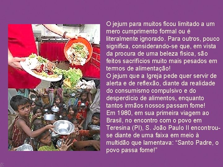 O jejum para muitos ficou limitado a um mero cumprimento formal ou é literalmente