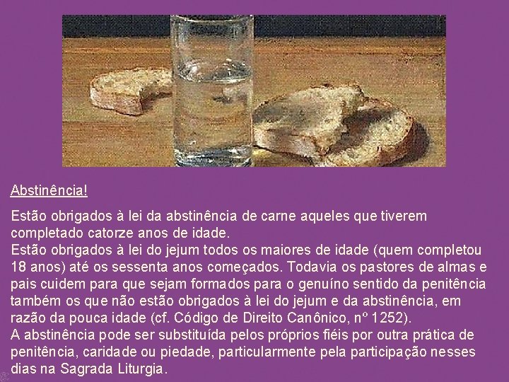 Abstinência! Estão obrigados à lei da abstinência de carne aqueles que tiverem completado catorze