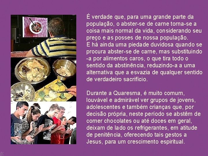 É verdade que, para uma grande parte da população, o abster-se de carne torna-se