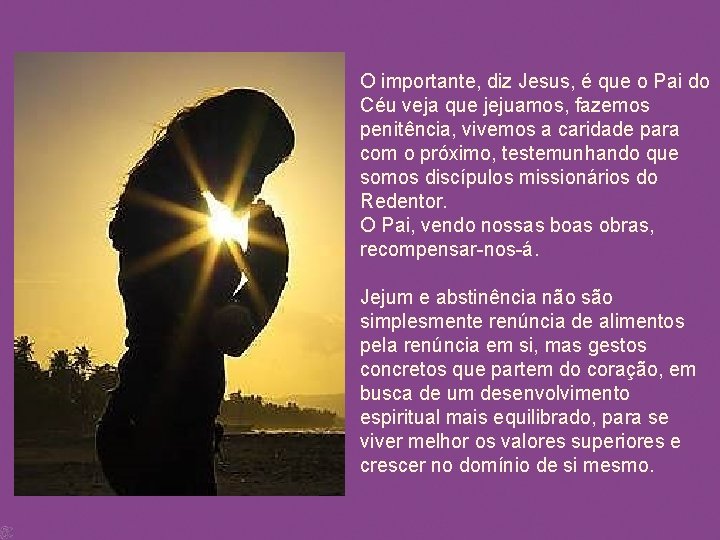 O importante, diz Jesus, é que o Pai do Céu veja que jejuamos, fazemos