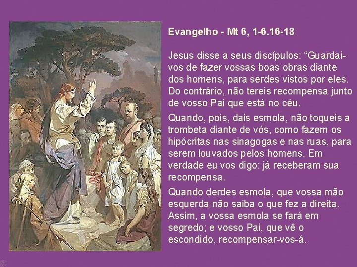 Evangelho - Mt 6, 1 -6. 16 -18 Jesus disse a seus discípulos: “Guardaivos