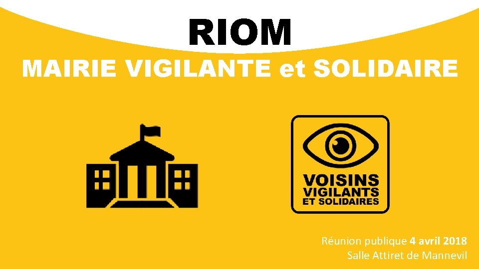 RIOM MAIRIE VIGILANTE et SOLIDAIRE Réunion publique 4 avril 2018 Salle Attiret de Mannevil