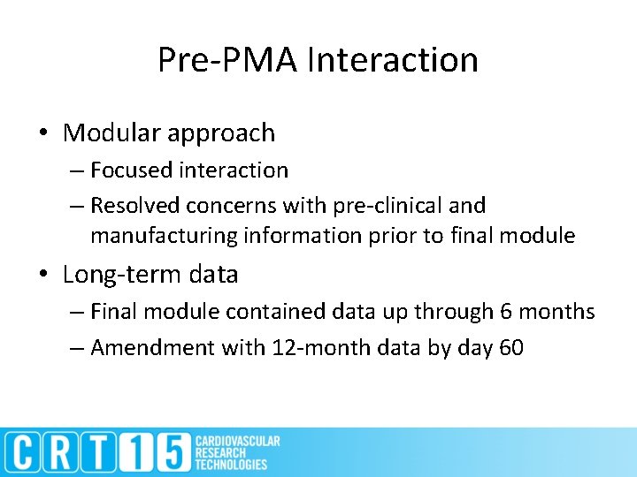 Pre-PMA Interaction • Modular approach – Focused interaction – Resolved concerns with pre-clinical and