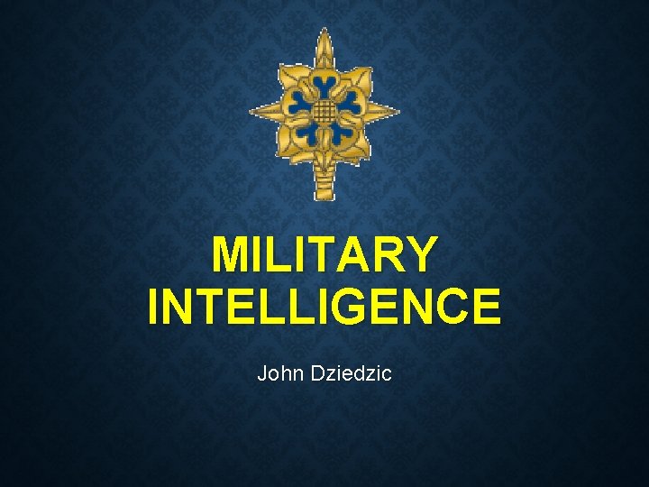 MILITARY INTELLIGENCE John Dziedzic 