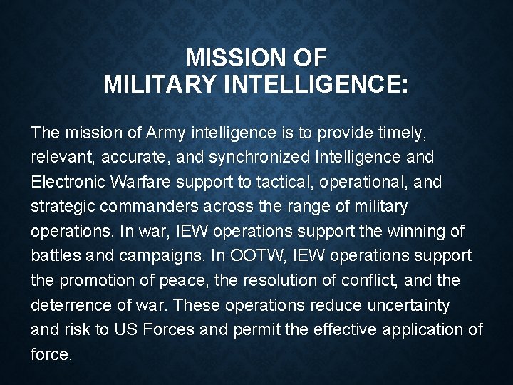 MISSION OF MILITARY INTELLIGENCE: The mission of Army intelligence is to provide timely, relevant,