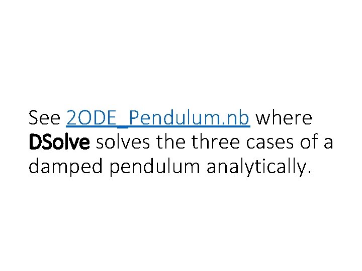 See 2 ODE_Pendulum. nb where DSolve solves the three cases of a damped pendulum