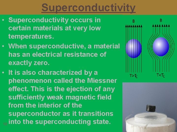 Superconductivity • Superconductivity occurs in certain materials at very low temperatures. • When superconductive,