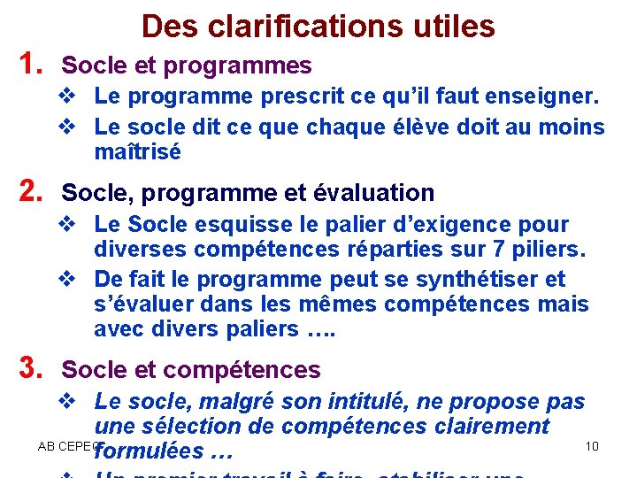 Des clarifications utiles 1. Socle et programmes v Le programme prescrit ce qu’il faut