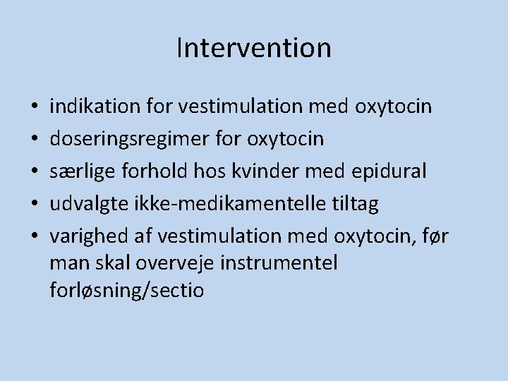 Intervention • • • indikation for vestimulation med oxytocin doseringsregimer for oxytocin særlige forhold Intervention • • • indikation for vestimulation med oxytocin doseringsregimer for oxytocin særlige forhold