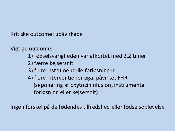Kritiske outcome: upåvirkede Vigtige outcome: 1) fødselsvarigheden var afkortet med 2, 2 timer 2) Kritiske outcome: upåvirkede Vigtige outcome: 1) fødselsvarigheden var afkortet med 2, 2 timer 2)