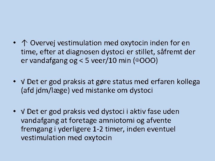 • ↑ Overvej vestimulation med oxytocin inden for en time, efter at diagnosen • ↑ Overvej vestimulation med oxytocin inden for en time, efter at diagnosen