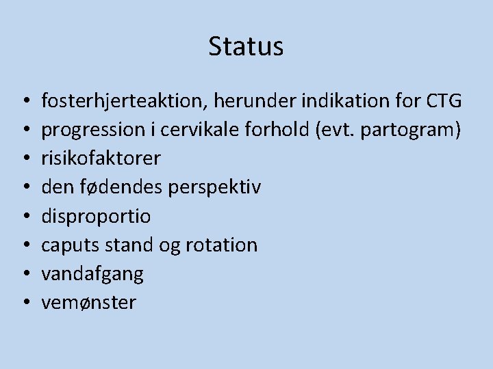 Status • • fosterhjerteaktion, herunder indikation for CTG progression i cervikale forhold (evt. partogram) Status • • fosterhjerteaktion, herunder indikation for CTG progression i cervikale forhold (evt. partogram)