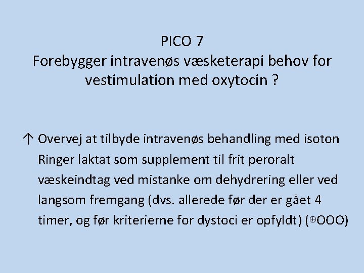 PICO 7 Forebygger intravenøs væsketerapi behov for vestimulation med oxytocin ? ↑ Overvej at PICO 7 Forebygger intravenøs væsketerapi behov for vestimulation med oxytocin ? ↑ Overvej at