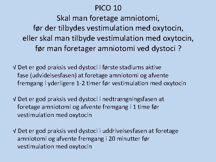 PICO 10 Skal man foretage amniotomi, før der tilbydes vestimulation med oxytocin, eller skal PICO 10 Skal man foretage amniotomi, før der tilbydes vestimulation med oxytocin, eller skal