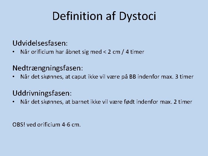 Definition af Dystoci Udvidelsesfasen: • Når orificium har åbnet sig med < 2 cm Definition af Dystoci Udvidelsesfasen: • Når orificium har åbnet sig med < 2 cm