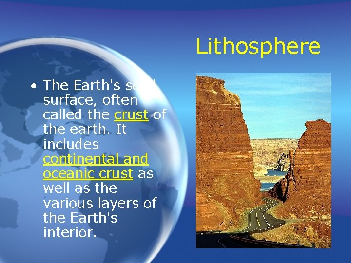 Lithosphere • The Earth's solid surface, often called the crust of the earth. It