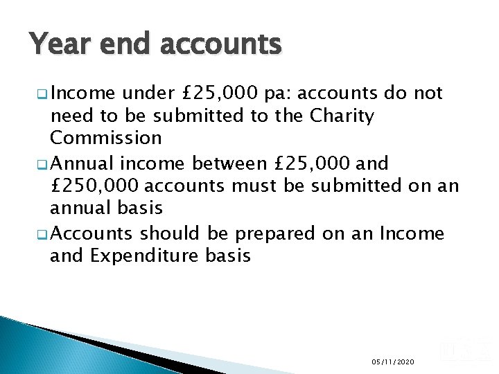 Year end accounts q Income under £ 25, 000 pa: accounts do not need