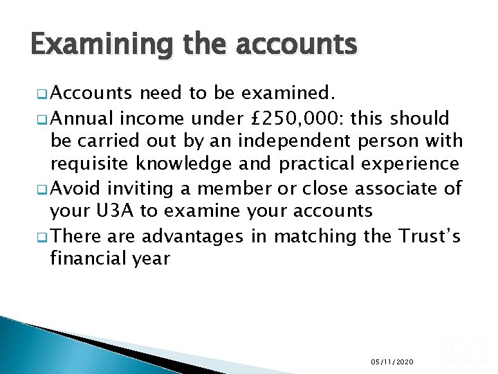 Examining the accounts q Accounts need to be examined. q Annual income under £